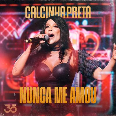 Nunca Me Amou By Calcinha Preta's cover