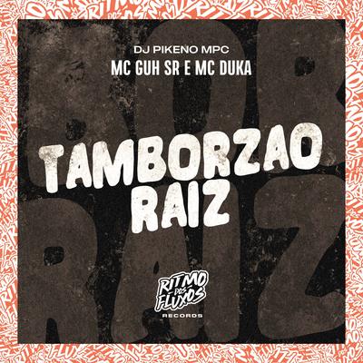 Tamborzão Raiz By MC Guh SR, Mc Duka, Dj Pikeno Mpc's cover