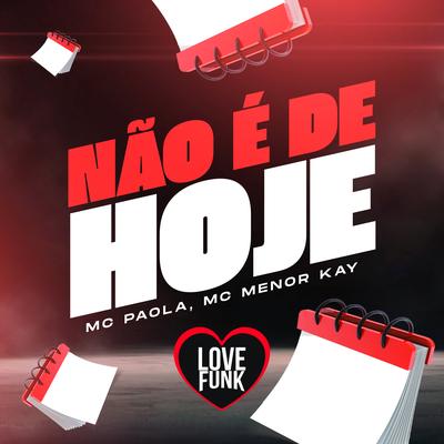 Não É de Hoje By MC Menor Kay, Love Funk, Mc Paola's cover