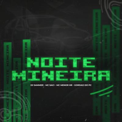 Noite Mineira By Dj Sammer, MC Saci, MC MENOR HR, GORDÃO DO PC's cover