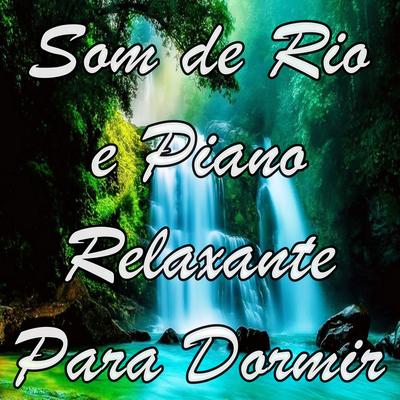 Asmr, Som De Rio E Piano Relaxante Para Dormir By Músicas Para Relaxar, Alan Baratieri's cover
