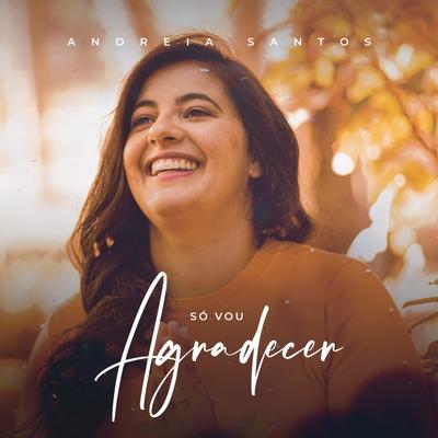 Só Vou Agradecer By Andreia Santos's cover