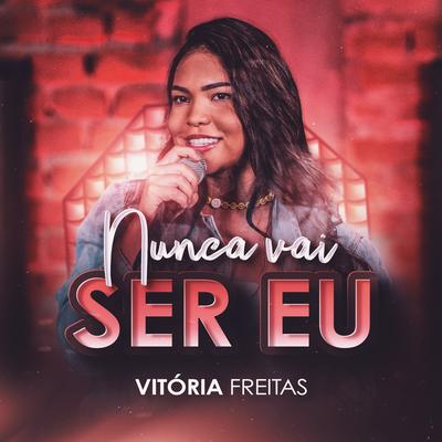Nunca Vai Ser Eu By Vitória Freitas's cover