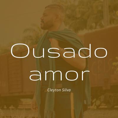 Ousado Amor By Cleyton Silva's cover