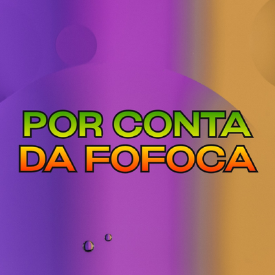 Por Conta da Fofoca's cover