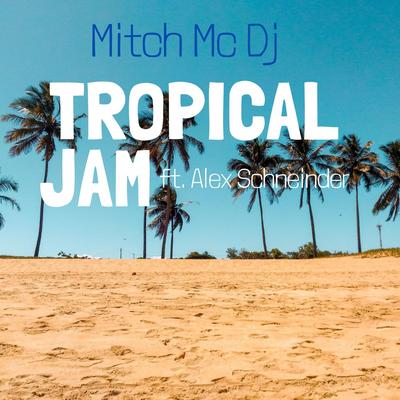 Tropical Jam By Mitch MC DJ, Alex Schneider's cover