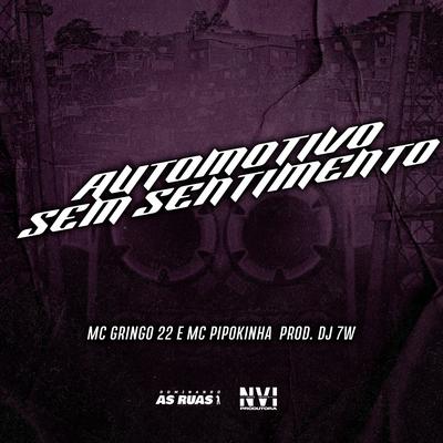 Automotivo Sem Sentimento By MC GRINGO 22, MC Pipokinha, DJ 7W's cover