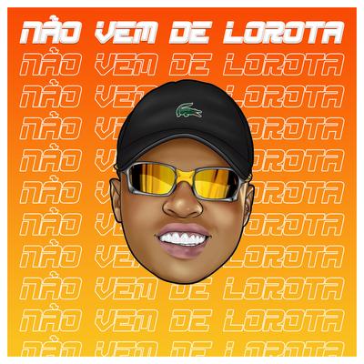  NÃO VEM DE LOROTA By MC Teteu, HBL's cover