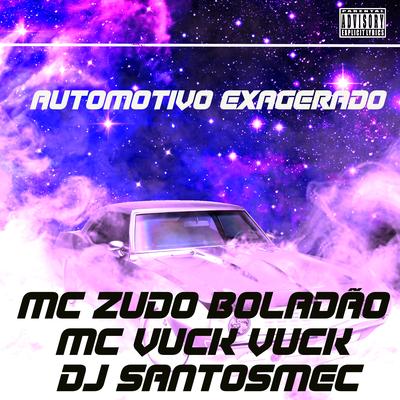 Automotivo Exagerado By MC Zudo Boladão, MC VUCK VUCK, DJ Santosmec's cover