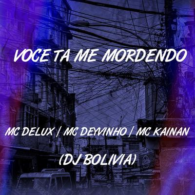 Você Ta Me Mordendo By Mc Delux, mc deyvinho, Mc Kainan, Dj Bolivia's cover