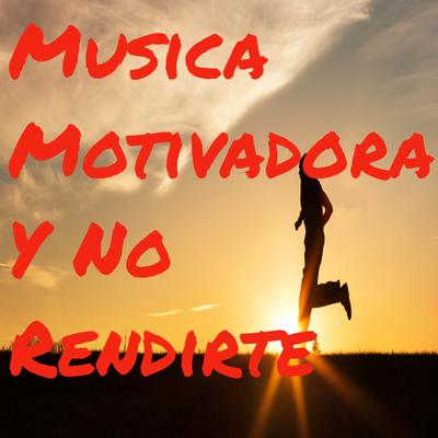 Musica Motivadora Y No Rendirte's cover