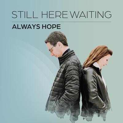 Still Here Waiting By Always Hope, Zack Davis & Stacie Palmliden's cover