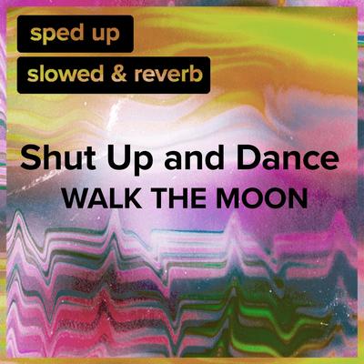 Shut Up and Dance (sped up) By sped up + slowed's cover