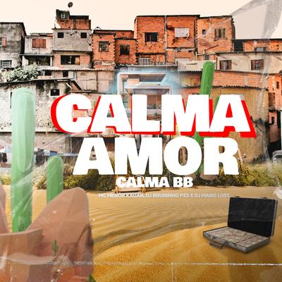 Calma Amor, Calma Bb By Dj Bruninho Pzs, Dj Mano Lost, MC MENOR KAUAN's cover
