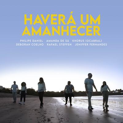 Haverá Um Amanhecer By Philipe Daniel, Amanda de Sá, Rafael Steffen, Khorus, OCabral, Jeniffer Fernandes's cover
