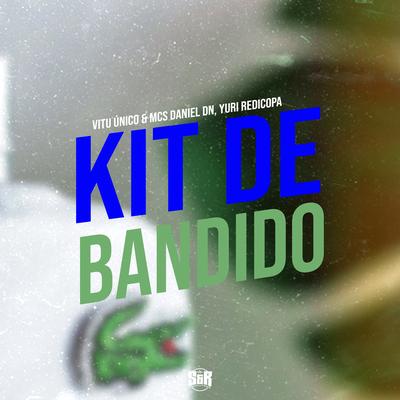 Kit de Bandido By Vitu Único, MC Daniel DN, Yuri Redicopa's cover