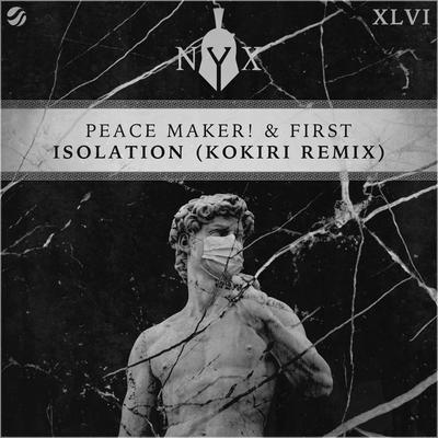 Isolation (Kokiri Remix) By PEACE MAKER!, FIRST, Kokiri's cover