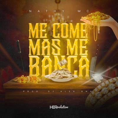 Me Come Mas Me Banca By Nathy MC, DJ Alex BNH, HERvolution's cover