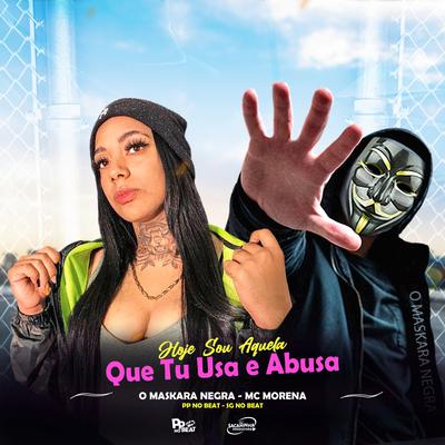 Hoje Sou Aquela Que Tu Usa e Abusa By O Maskara Negra, MC Morena, SG No Beat's cover