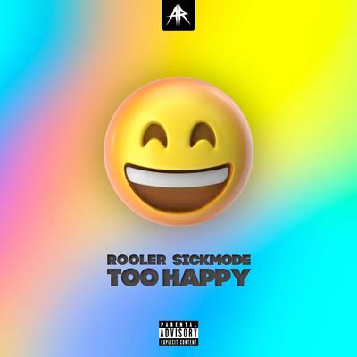 TOO HAPPY By Rooler, Sickmode's cover