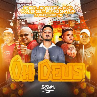 Oh Deus By MC Nick NC, Dj Marquinhos tm, Mc Chris Santana, MC Fl da Sul, MC Za, DuGuiMC's cover