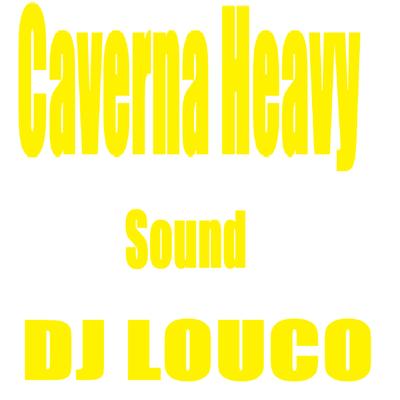 Caverna Heavy Sound By DJ Louco frenético's cover