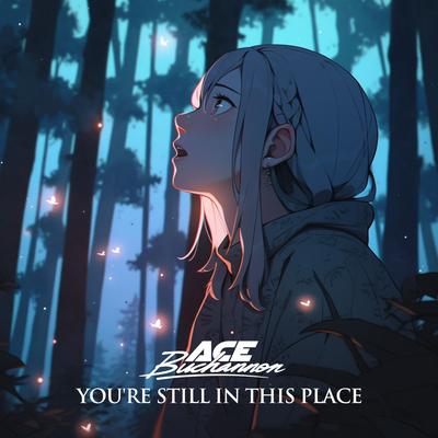 You're still in this place By Ace Buchannon's cover