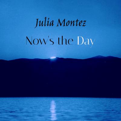 Now's The Day By Julia Montez's cover