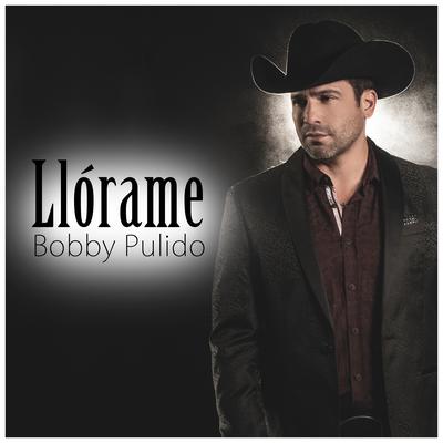 Llórame By Bobby Pulido's cover