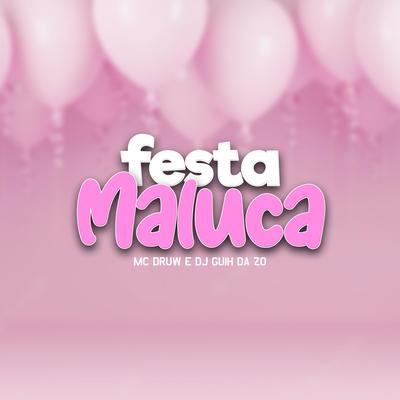 É Festa Maluca By DJ Guih Da ZO, MC DRUW's cover
