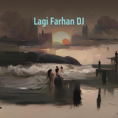 Lagi Farhan Dj (Remix)'s cover
