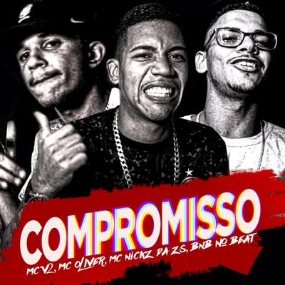 Compromisso By MC V2, MC Oliver, MC Nickz da ZS, BNB No Beat's cover