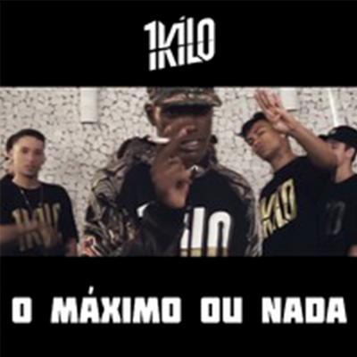 O Máximo ou Nada By 1Kilo's cover