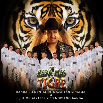 Una Raya Más al Tigre By Banda Elemental de Mazatlán Sinaloa, Julión Álvarez y su Norteño Banda's cover