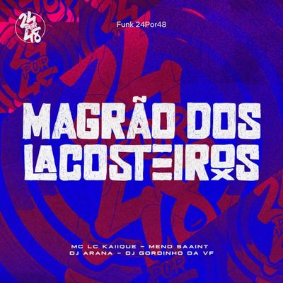 Magrao Dos Lacosteiros By DJ Arana, MC LCKaiique, Meno Saaint, DJ GORDINHO DA VF's cover