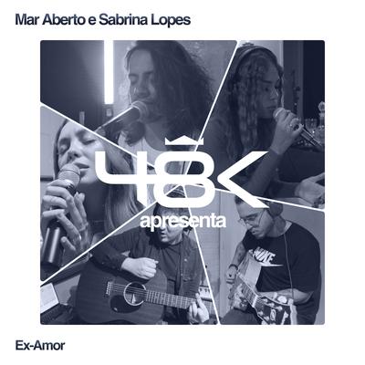48K Apresenta #1: Ex-Amor By 48k, Sabrina Lopes, MAR ABERTO's cover