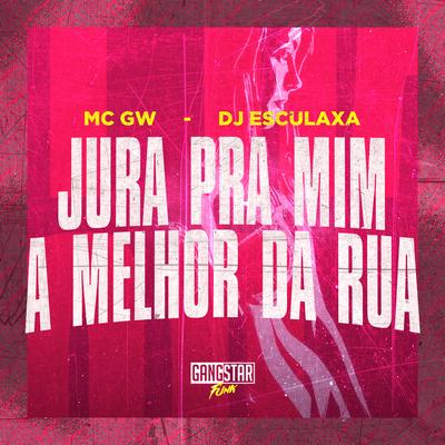 Jura pra Mim / A Melhor da Rua By DJ ESCULAXA, Mc Gw, Gangstar Funk's cover