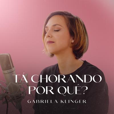 Tá Chorando por Quê? By Gabriela Klinger's cover
