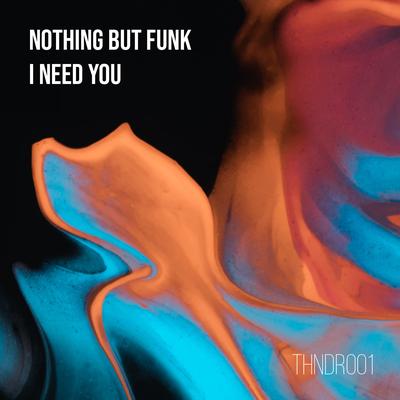 I Need You By Nothing But Funk's cover