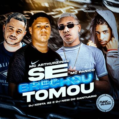 Se Brechou Tomou By MC Arthurzinho, DJ KOSTA 22, Mc Panico, Dj Nem do Santuário's cover