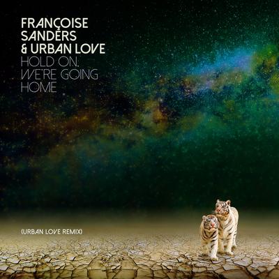 Hold on, We're Going Home (Urban Love Remix) By Françoise Sanders, Urban Love's cover