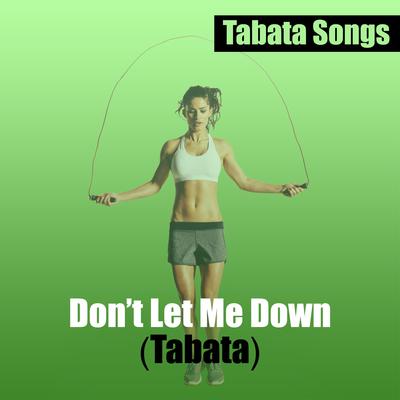 Don't Let Me Down (Tabata) By Tabata Songs's cover