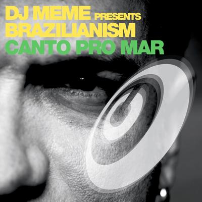 Canto Pro Mar (DJ Meme Club Mix) By DJ Meme, Brazilianism's cover