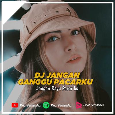 DJ JANGAN GANGGU PACARKU 's cover