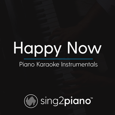 Happy Now (Originally Performed by Zedd & Elley Duhé) (Piano Karaoke Version)'s cover
