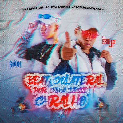 Beat Colateral - Por Cima Desse C4Ralho By DJ Guuh, MC Menor MT, DJ Erik JP, MC Denny's cover