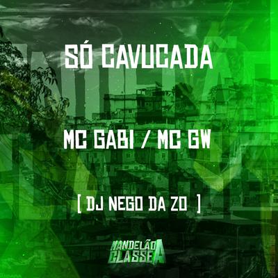 Só Cavucada By Mc Gw, Mc Gabi, DJ Nego da ZO's cover