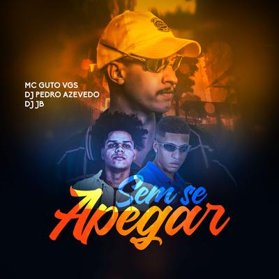 Sem Se Apegar By MC Guto VGS, Dj Pedro Azevedo, DJ Jb's cover