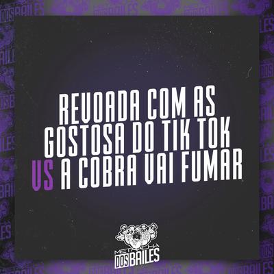 Revoada Com as Gostosa do Tik Tok Vs a Cobra Vai Fumar By MC P1, MC Wiu, DJ SPOOKE's cover