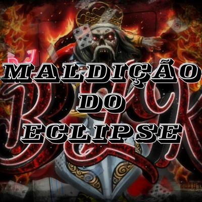 Montagem Maldição do Eclipse By DJ BLK's cover